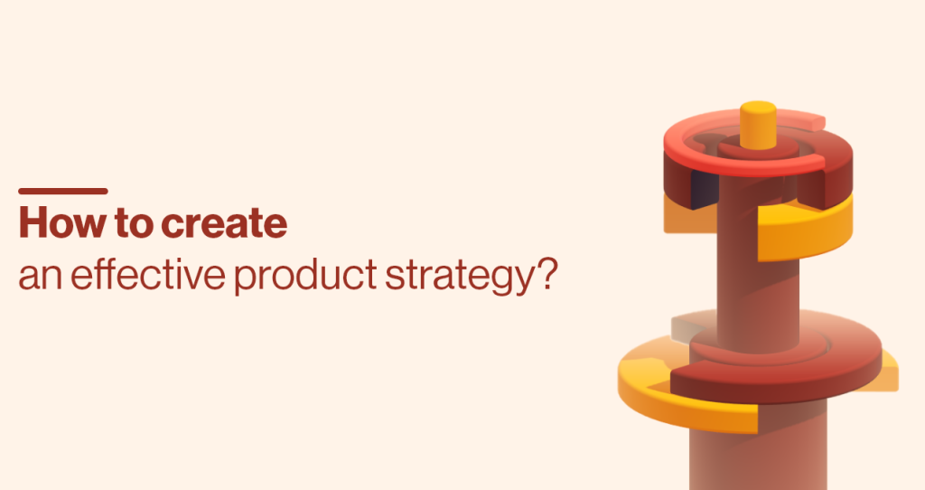 How to create an effective product strategy